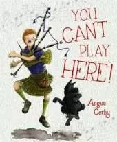You Can't Play Here!: A Scottish Bagpipe Story