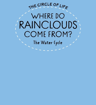 Where Do Rainclouds Come From? The Water Cycle