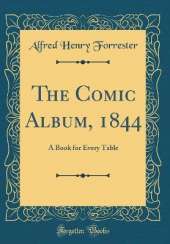 The Comic Album, 1844: A Book for Every Table (Classic Reprint)