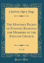 The Monthly Packet of Evening Readings for Members of the English Church, Vol. 28 (Classic Reprint)