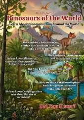 Dinosaurs of the World: Fun and Fascinating Dinosaur Facts for Curious Young Minds