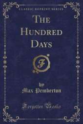 The Hundred Days (Classic Reprint)