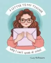 A Letter to My Teacher: Why I Can't Speak at School