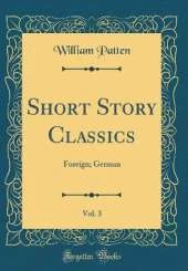 Short Story Classics, Vol. 3: Foreign; German (Classic Reprint)