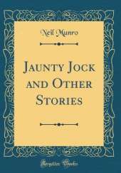 Jaunty Jock and Other Stories (Classic Reprint)