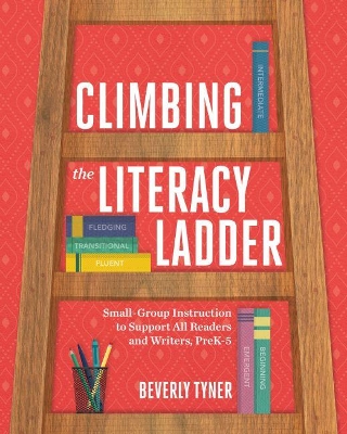 Climbing the Literacy Ladder: Small-Group Instruction to Support All Readers and Writers, PreK-5
