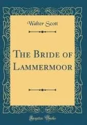 The Bride of Lammermoor (Classic Reprint)