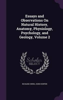 Essays and Observations on Natural History, Anatomy, Physiology, Psychology, and Geology, Volume 2
