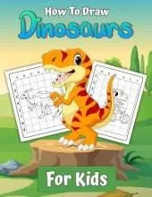 How To Draw Dinosaurs for Kids: Learn To Draw Dinosaurs A Step by Step Drawing Book gift for kids and young artists