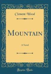 Mountain: A Novel (Classic Reprint)