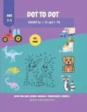 Dot to Dot: Have Fun and Learn Activity Book for Childrencount to 1-15 and 1-45age 3-5 Coloring and Mathematics