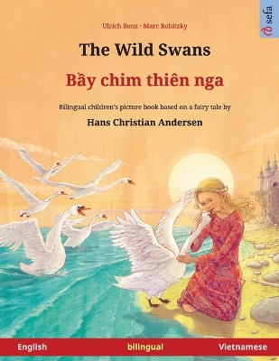 The Wild Swans - Bầy chim thiên nga (English - Vietnamese): Bilingual children's book based on a fairy tale by Hans Christian Andersen