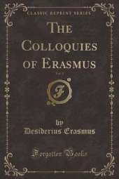 The Colloquies of Erasmus, Vol. 1 (Classic Reprint)