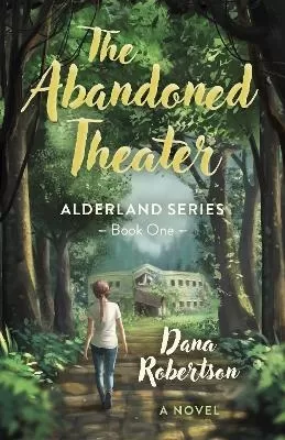 Abandoned Theater, The: Alderland Series - Book One (A Novel)