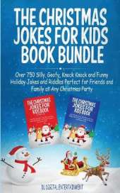 The Christmas Jokes for Kids Book Bundle: Over 750 Silly, Goofy, Knock Knock and Funny Holiday Jokes and Riddles Perfect for Friends and Family at Any Christmas Party