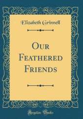 Our Feathered Friends (Classic Reprint)