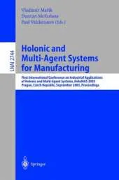 Holonic and Multi-Agent Systems for Manufacturing: First International Conference on Industrial Applications of Holonic and Multi-Agent Systems, HoloMAS 2003, Prague, Czech Republic, September 1-3, 2003, Proceedings