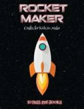 Crafts for Kids to Make (Rocket Maker): Make your own rockets using cut and paste. This book comes with collection of downloadable PDF books that will help your child make an excellent start to his/her education.