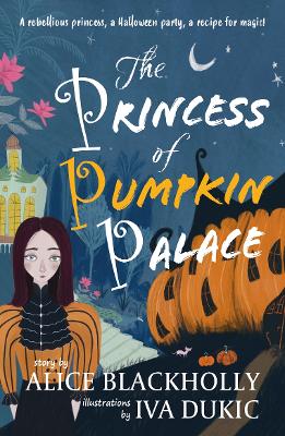 The Princess of Pumpkin Palace: a rebellious princess, a Halloween party, a recipe for magic!