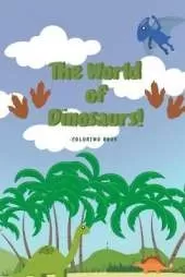 The World of Dinosaurs - Coloring Book for Kids