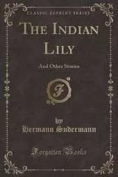 The Indian Lily: And Other Stories (Classic Reprint)