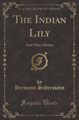 The Indian Lily: And Other Stories (Classic Reprint)