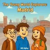 The Young World Explorers: Madrid: Discovering Spain's Capital with Nora, Max, and Leo