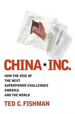 China, Inc: How the Newest Industrial Superpower Challenges America and the World