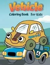 Vehicles Coloring Book For Kids: Cars, Trucks, Bikes, Planes, Boats And Vehicles Coloring Book For Boys Aged 2-12