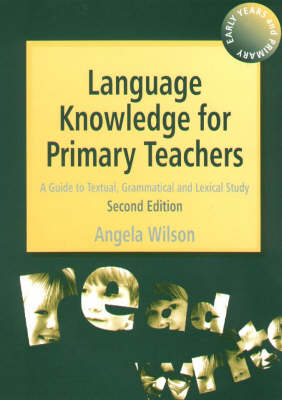Language Knowledge for Primary Teachers: A Guide to Textual, Grammatical and Lexical Study