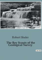 The Boy Scouts of the Geological Survey: Adventures and Challenges of Young Scouts in the Wilderness