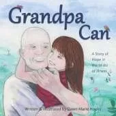 Grandpa Can: A Story of Hope in the Midst of Illness