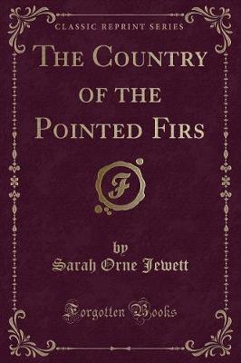 The Country of the Pointed Firs (Classic Reprint)