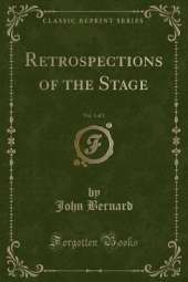 Retrospections of the Stage, Vol. 1 of 2 (Classic Reprint)