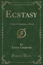 Ecstasy: A Study of Happiness, a Novel (Classic Reprint)