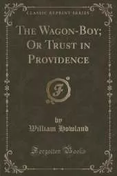The Wagon-Boy; Or Trust in Providence (Classic Reprint)