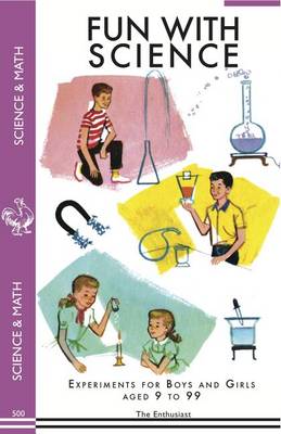Fun With Science: Experiments for Boys and Girls Aged 9 to 99