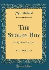 The Stolen Boy: A Story Founded on Facts (Classic Reprint)