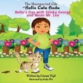 The Unexpected Life of Bella Lulu Badu: Bella's Day with Stinky George and Mean Mr. Lee