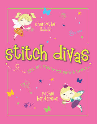 Stitch Divas: New Ways to Get Creative with Yarns and Threads