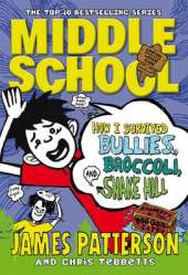 Middle School: How I Survived Bullies, Broccoli, and Snake Hill: (Middle School 4)