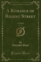 A Romance of Regent Street, Vol. 1 of 3: A Novel (Classic Reprint)