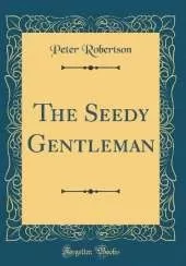 The Seedy Gentleman (Classic Reprint)