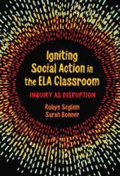 Igniting Social Action in the ELA Classroom: Inquiry as Disruption