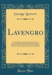 Lavengro: A New Edition Containing the Unaltered Text of the Original Issue; Some Suppressed Episodes Now Printed for the First Time; Ms. Variorum, Vocabulary and Notes by the Author of the Life of George Borrow (Classic Reprint)