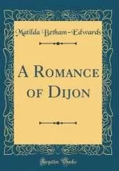 A Romance of Dijon (Classic Reprint)