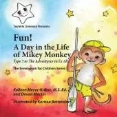 Fun! A Day in the Life of Mikey Monkey: Type 7 or The Adventurer in Us All