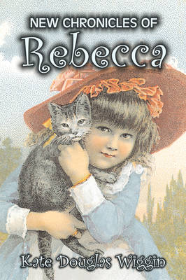 New Chronicles of Rebecca by Kate Douglas Wiggin, Fiction, Historical, United States, People & Places, Readers - Chapter Books