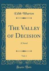 The Valley of Decision, Vol. 1: A Novel (Classic Reprint)