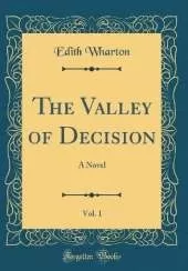 The Valley of Decision, Vol. 1: A Novel (Classic Reprint)